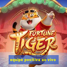 equipe positiva ao vivo